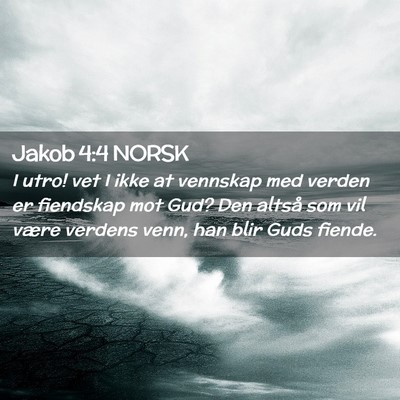 Picture 02 - Jakob 4:4 NORSK - I utro! vet I ikke at vennskap med verden er - Bible Verse Picture