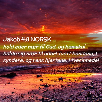 Picture 02 - Jakob 4:8 NORSK - hold eder nær til Gud, og han skal holde sig - Bible Verse Picture