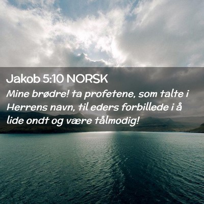 Picture 02 - Jakob 5:10 NORSK - Mine brødre! ta profetene, som talte i Herrens - Bible Verse Picture