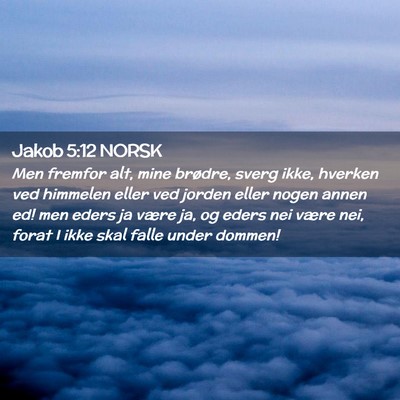 Picture 02 - Jakob 5:12 NORSK - Men fremfor alt, mine brødre, sverg ikke, - Bible Verse Picture