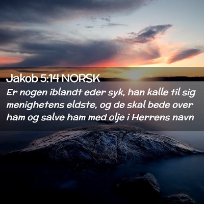 Picture 02 - Jakob 5:14 NORSK - Er nogen iblandt eder syk, han kalle til sig - Bible Verse Picture