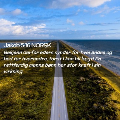 Picture 02 - Jakob 5:16 NORSK - Bekjenn derfor eders synder for hverandre og bed - Bible Verse Picture