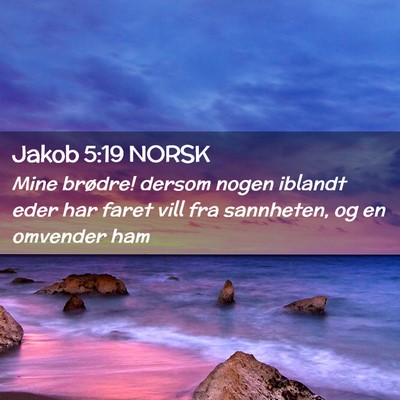 Picture 02 - Jakob 5:19 NORSK - Mine brødre! dersom nogen iblandt eder har faret - Bible Verse Picture