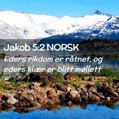 Picture 02 - Jakob 5:2 NORSK - Eders rikdom er råtnet, og eders klær er blitt - Bible Verse Picture