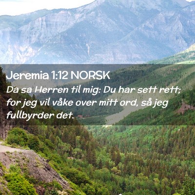 Picture 02 - Jeremia 1:12 NORSK - Da sa Herren til mig: Du har sett rett; for jeg - Bible Verse Picture