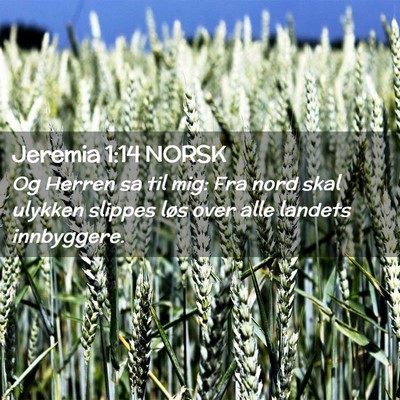 Picture 02 - Jeremia 1:14 NORSK - Og Herren sa til mig: Fra nord skal ulykken - Bible Verse Picture