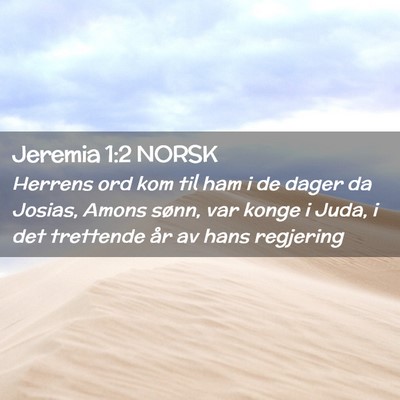 Picture 02 - Jeremia 1:2 NORSK - Herrens ord kom til ham i de dager da Josias, - Bible Verse Picture
