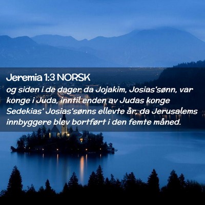 Picture 02 - Jeremia 1:3 NORSK - og siden i de dager da Jojakim, Josias'sønn, var - Bible Verse Picture