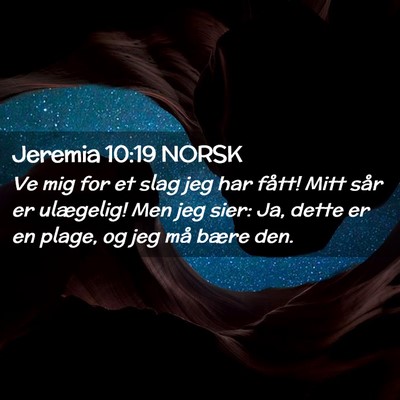 Picture 02 - Jeremia 10:19 NORSK - Ve mig for et slag jeg har fått! Mitt sår er - Bible Verse Picture