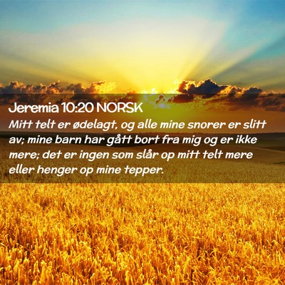 Picture 02 - Jeremia 10:20 NORSK - Mitt telt er ødelagt, og alle mine snorer er - Bible Verse Picture