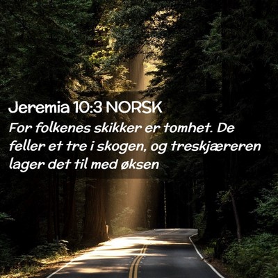 Picture 02 - Jeremia 10:3 NORSK - For folkenes skikker er tomhet. De feller et tre - Bible Verse Picture