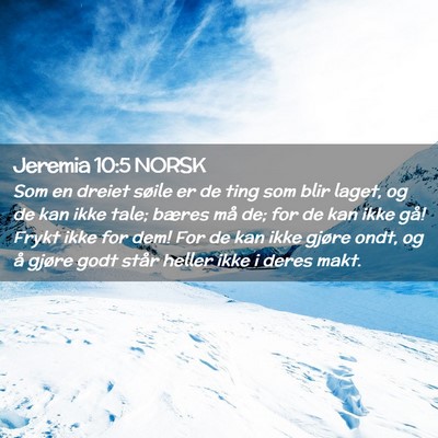 Picture 02 - Jeremia 10:5 NORSK - Som en dreiet søile er de ting som blir laget, - Bible Verse Picture