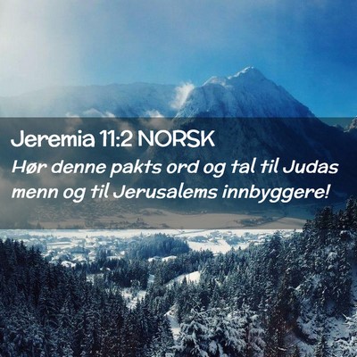 Picture 02 - Jeremia 11:2 NORSK - Hør denne pakts ord og tal til Judas menn og til - Bible Verse Picture