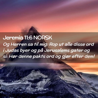 Picture 02 - Jeremia 11:6 NORSK - Og Herren sa til mig: Rop ut alle disse ord i - Bible Verse Picture
