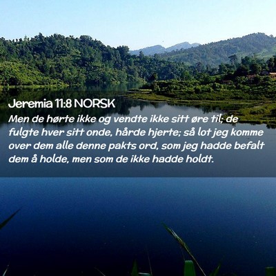 Picture 02 - Jeremia 11:8 NORSK - Men de hørte ikke og vendte ikke sitt øre til; - Bible Verse Picture