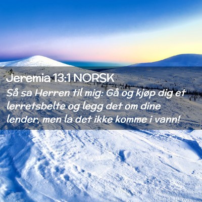 Picture 02 - Jeremia 13:1 NORSK - Så sa Herren til mig: Gå og kjøp dig et - Bible Verse Picture