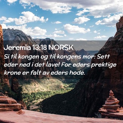 Picture 02 - Jeremia 13:18 NORSK - Si til kongen og til kongens mor: Sett eder ned i - Bible Verse Picture