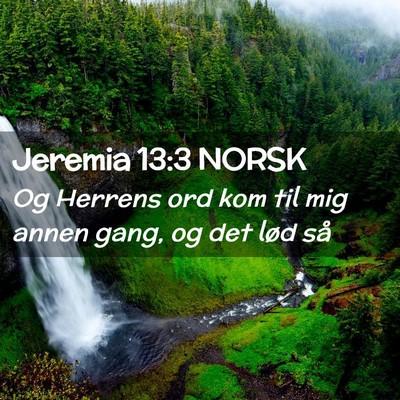 Picture 02 - Jeremia 13:3 NORSK - Og Herrens ord kom til mig annen gang, og det - Bible Verse Picture