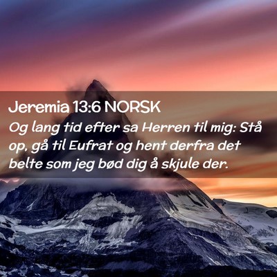 Picture 02 - Jeremia 13:6 NORSK - Og lang tid efter sa Herren til mig: Stå op, gå - Bible Verse Picture
