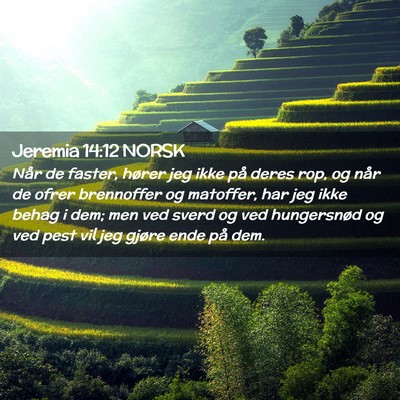 Picture 02 - Jeremia 14:12 NORSK - Når de faster, hører jeg ikke på deres rop, og - Bible Verse Picture