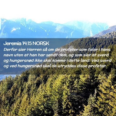 Picture 02 - Jeremia 14:15 NORSK - Derfor sier Herren så om de profeter som taler i - Bible Verse Picture