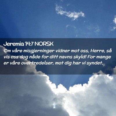 Picture 02 - Jeremia 14:7 NORSK - Om våre misgjerninger vidner mot oss, Herre, så - Bible Verse Picture