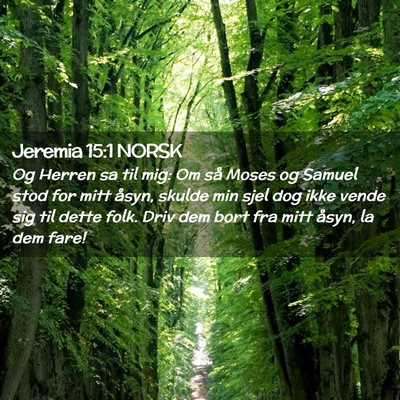 Picture 02 - Jeremia 15:1 NORSK - Og Herren sa til mig: Om så Moses og Samuel stod - Bible Verse Picture