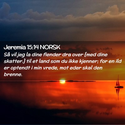 Picture 02 - Jeremia 15:14 NORSK - Så vil jeg la dine fiender dra over {med dine - Bible Verse Picture
