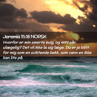 Picture 02 - Jeremia 15:18 NORSK - Hvorfor er min smerte evig, og mitt sår - Bible Verse Picture