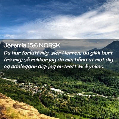 Picture 02 - Jeremia 15:6 NORSK - Du har forlatt mig, sier Herren, du gikk bort fra - Bible Verse Picture