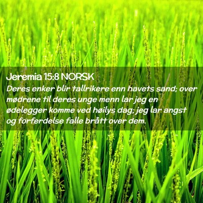 Picture 02 - Jeremia 15:8 NORSK - Deres enker blir tallrikere enn havets sand; over - Bible Verse Picture