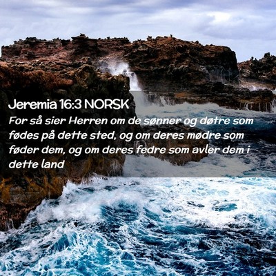 Picture 02 - Jeremia 16:3 NORSK - For så sier Herren om de sønner og døtre som - Bible Verse Picture