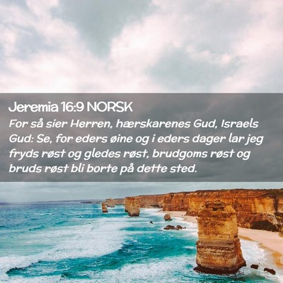 Picture 02 - Jeremia 16:9 NORSK - For så sier Herren, hærskarenes Gud, Israels - Bible Verse Picture