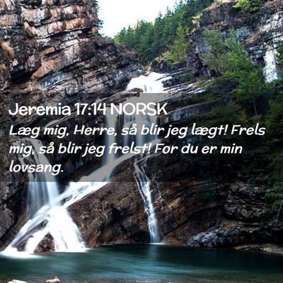 Picture 02 - Jeremia 17:14 NORSK - Læg mig, Herre, så blir jeg lægt! Frels mig, - Bible Verse Picture