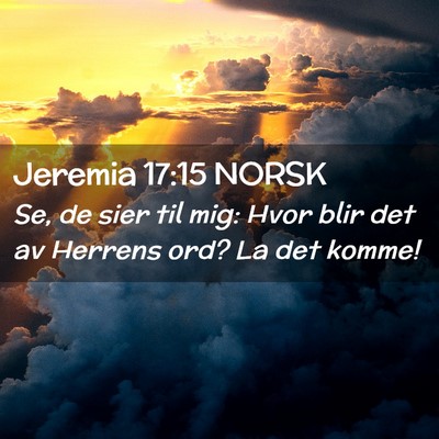 Picture 02 - Jeremia 17:15 NORSK - Se, de sier til mig: Hvor blir det av Herrens - Bible Verse Picture