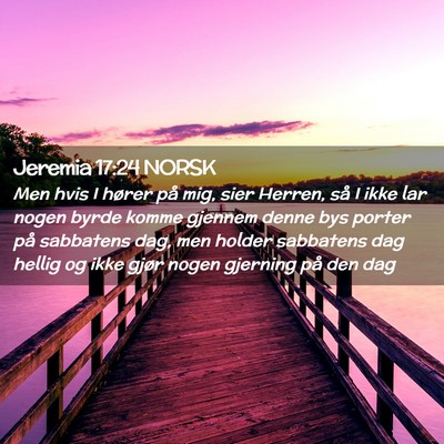 Picture 02 - Jeremia 17:24 NORSK - Men hvis I hører på mig, sier Herren, så I - Bible Verse Picture