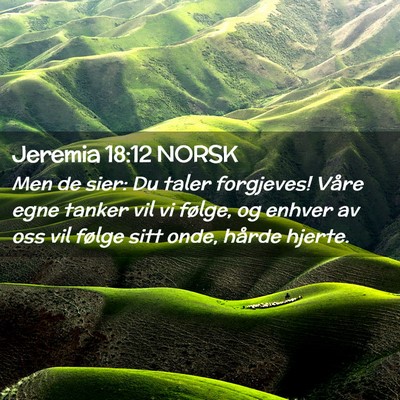 Picture 02 - Jeremia 18:12 NORSK - Men de sier: Du taler forgjeves! Våre egne - Bible Verse Picture