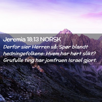 Picture 02 - Jeremia 18:13 NORSK - Derfor sier Herren så: Spør blandt - Bible Verse Picture