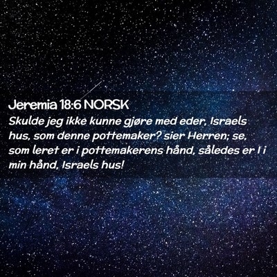 Picture 02 - Jeremia 18:6 NORSK - Skulde jeg ikke kunne gjøre med eder, Israels - Bible Verse Picture