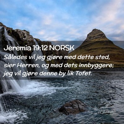 Picture 02 - Jeremia 19:12 NORSK - Således vil jeg gjøre med dette sted, sier - Bible Verse Picture