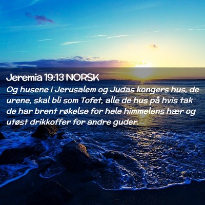 Picture 02 - Jeremia 19:13 NORSK - Og husene i Jerusalem og Judas kongers hus, de - Bible Verse Picture