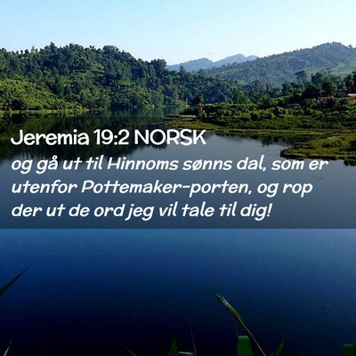 Picture 02 - Jeremia 19:2 NORSK - og gå ut til Hinnoms sønns dal, som er utenfor - Bible Verse Picture