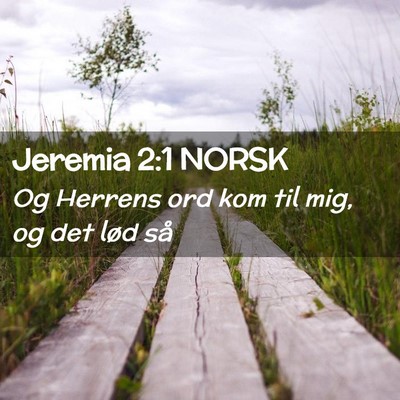Picture 02 - Jeremia 2:1 NORSK - Og Herrens ord kom til mig, og det lød - Bible Verse Picture