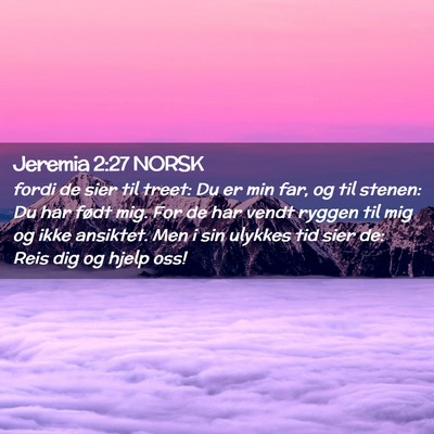 Picture 02 - Jeremia 2:27 NORSK - fordi de sier til treet: Du er min far, og til - Bible Verse Picture