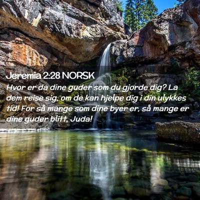 Picture 02 - Jeremia 2:28 NORSK - Hvor er da dine guder som du gjorde dig? La dem - Bible Verse Picture