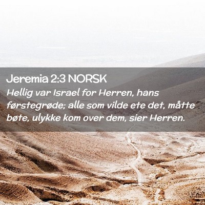 Picture 02 - Jeremia 2:3 NORSK - Hellig var Israel for Herren, hans førstegrøde; - Bible Verse Picture
