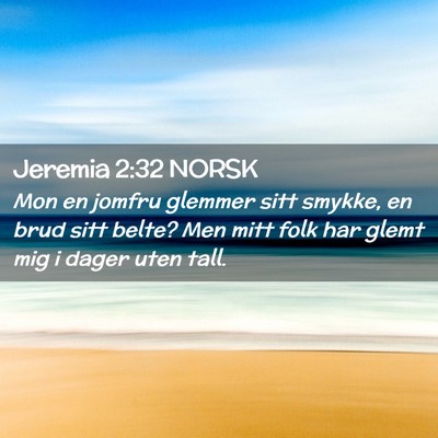 Picture 02 - Jeremia 2:32 NORSK - Mon en jomfru glemmer sitt smykke, en brud sitt - Bible Verse Picture