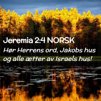 Picture 02 - Jeremia 2:4 NORSK - Hør Herrens ord, Jakobs hus og alle ætter av - Bible Verse Picture