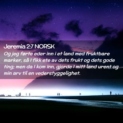 Picture 02 - Jeremia 2:7 NORSK - Og jeg førte eder inn i et land med fruktbare - Bible Verse Picture