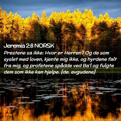 Picture 02 - Jeremia 2:8 NORSK - Prestene sa ikke: Hvor er Herren? Og de som - Bible Verse Picture